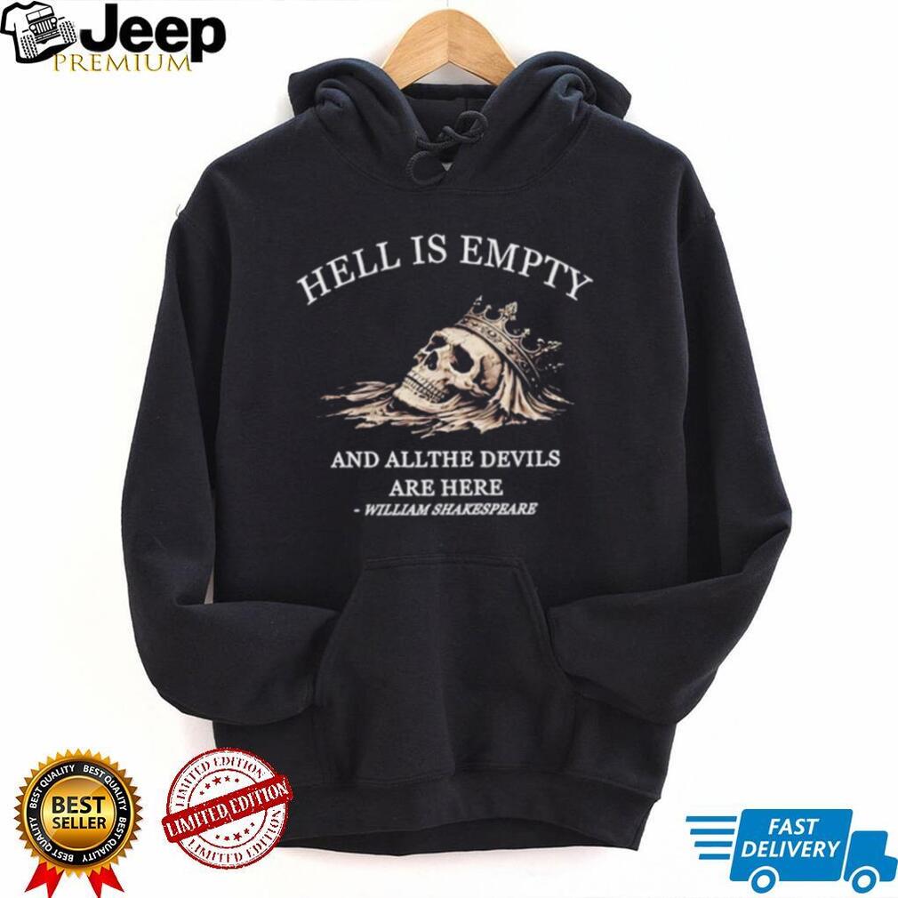 William Shakespeare quote hell is empty and all the devils are here shirt