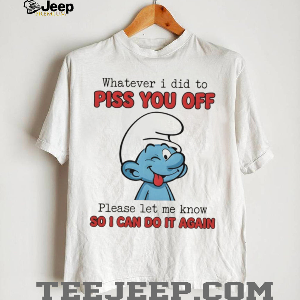 Winking Smurf Whatever I Did To Piss You Off Funny T Shirt