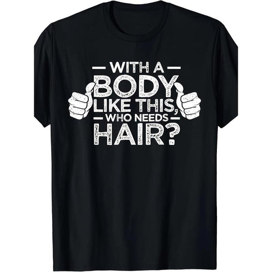 With A Body Like This Who Needs Hair Shirt Bald Men Dad Gift T-Shirt made in usa