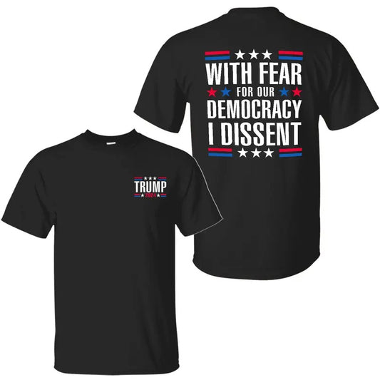With Fear for Our Democracy I Dissent T-Shirt Sweatshirt Hoodie, Truump 2024 Shirt, Sonia Sotomayor Shirt, 2 Sided Graphic Printed Unisex Classic Comfort Cotton T-Shirts in all Sizes all Colors for Women and for Men