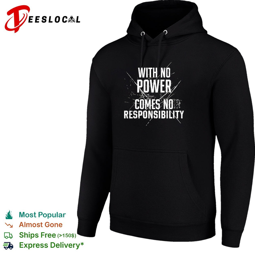 With no power comes no responsibility shirt