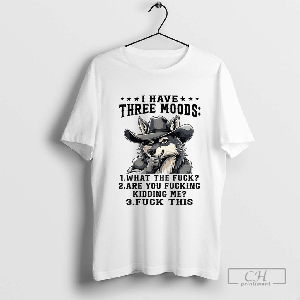 Wolf Cowboy I Have Three Moods What The Fuck Are You Fucking Kidding Me Fuck