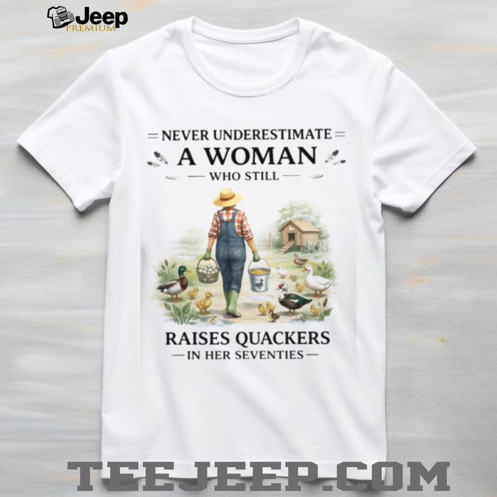 Woman Raises Quackers In Her Seventies Duck Farmer Shirt