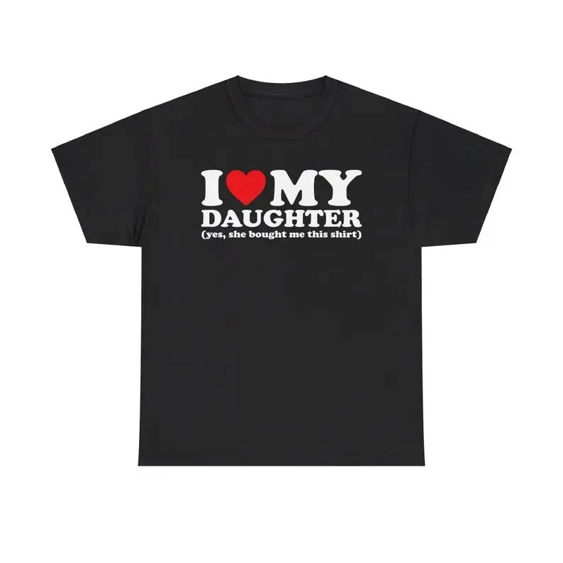 I Love My Daughter T-Shirt, For Men/Women - Unisex Style, 100% Cotton, Menswear Tops Streetwear Tshirt