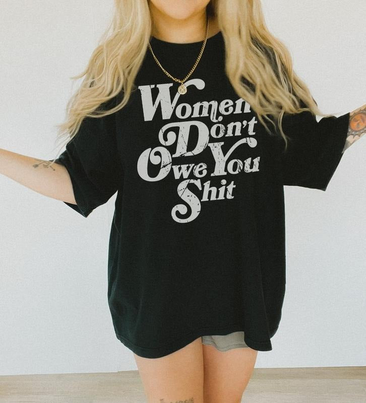 Women Don't owe You Shit Shirt Women Rights Shirt Pro Choice Shirt Feminist Shirt Roe V Wade Shirt Equal Rights Shirt Feminist Gifts