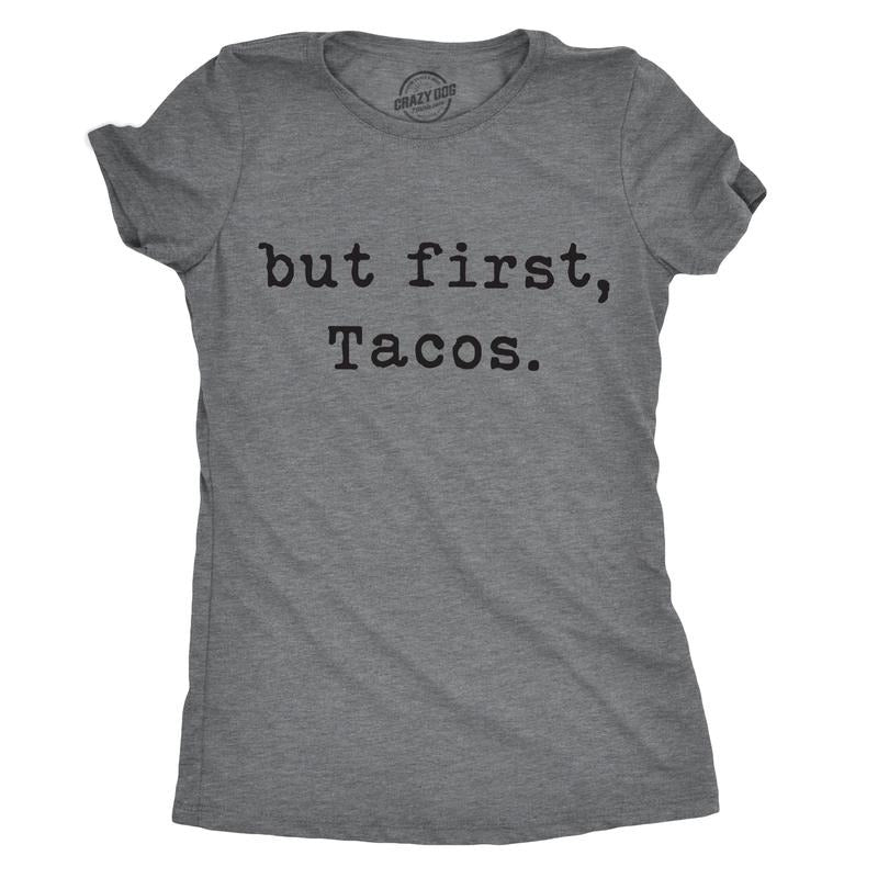 Womens But First Tacos T Shirt Funny Burrito Tee For Ladies Funny Womens T Shirts Cute Slimming Top Comfortable Soft Womenswear Cinco De Mayo Tops for Women Funny Food Top Women's Novelty Tees Dark Grey