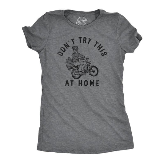 Womens Dont Try This At Home T Shirt Funny Drinking Partying Drunk Motorcycle Keg Tee for Ladies Funny Womens T Shirts Cute Slimming Dark Grey