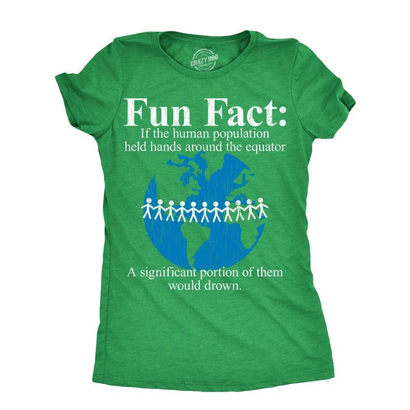 Womens Fun Fact If The Human Population Held Hands Around The Equator A Significant Portion Of Them Would Drown T Shirt For Ladies Funny Womens T Shirts Cute Slimming Top Comfortable Soft Womenswear Green -
