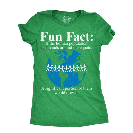 Womens Fun Fact If The Human Population Held Hands Around The Equator A Significant Portion Of Them Would Drown T Shirt For Ladies Funny Womens T Shirts Cute Slimming Top Comfortable Soft Womenswear Green -