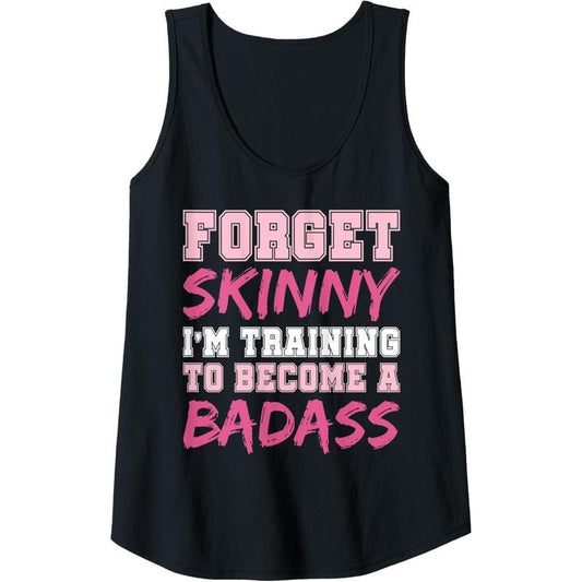 Womens Funny Fitness Forget Skinny I'm Training to Become a Badass Tank Top made in usa
