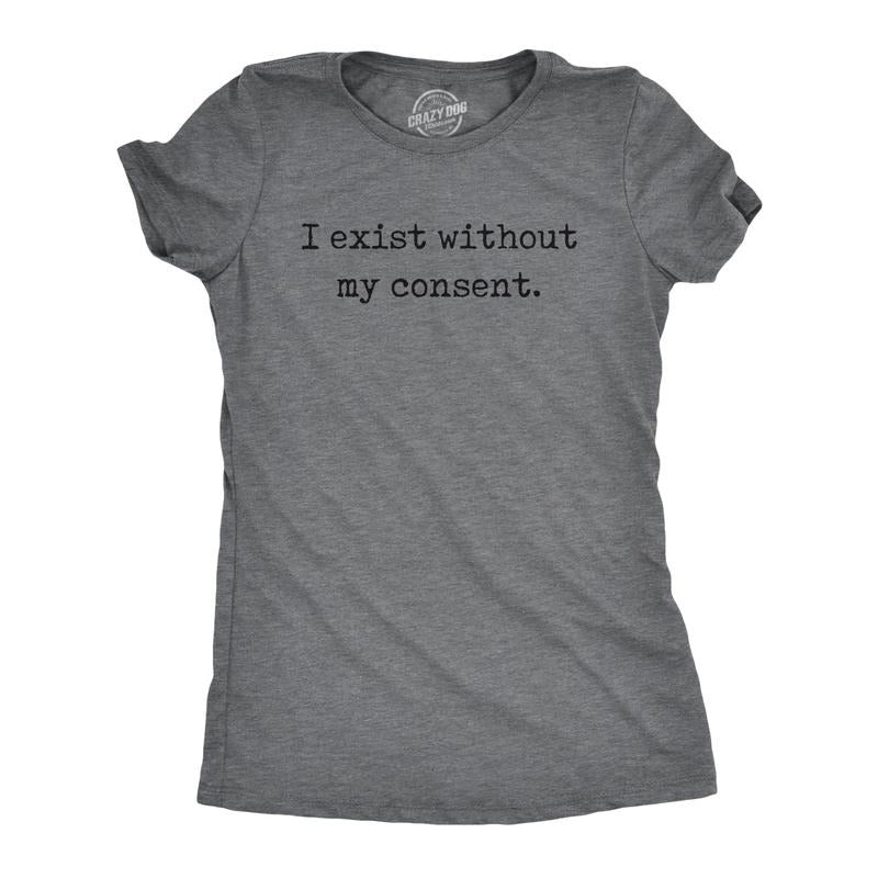 Womens Funny T Shirts I Exist Without My Consent Sarcastic Graphic Novelty Tee For Ladies Funny Womens T Shirts Cute Slimming Top Comfortable Soft Womenswear Funny Sarcastic Top Women's Novelty Tees Dark Grey