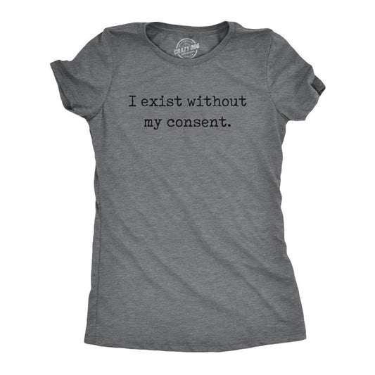 Womens Funny T Shirts I Exist Without My Consent Sarcastic Graphic Novelty Tee For Ladies Funny Womens T Shirts Cute Slimming Top Comfortable Soft Womenswear Funny Sarcastic Top Women's Novelty Tees Dark Grey