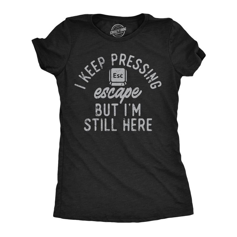 Womens Funny T Shirts I Keep Pressing Escape But Im Still Here Sarcastic Graphic Novelty Tee For Ladies Funny Womens T Shirts Cute Slimming Top Comfortable Soft Womenswear Funny Sarcastic Top Women's Black -
