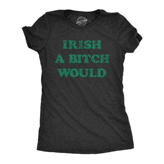 Womens Funny T Shirts Irish A Bitch Would St Patricks Day Novelty Tee Funny Womens T Shirts Cute Slimming Top Comfortable Soft Womenswear Saint Patrick's Day Tops for Women Funny Sarcastic Top Women's Black -