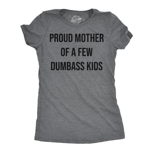 Womens Funny T Shirts Proud Mother Of A Few Dumbass Kids Sarcastic Mom Tee Funny Womens T Shirts Cute Slimming Top Comfortable Soft Dark Grey