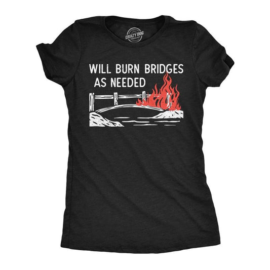Womens Funny T Shirts Will Burn Bridges As Needed Sarcastic Graphic Novelty Tee For Ladies Funny Womens T Shirts Cute Slimming Top Comfortable Soft Womenswear Funny Sarcastic Top Women's Novelty Tees Black -