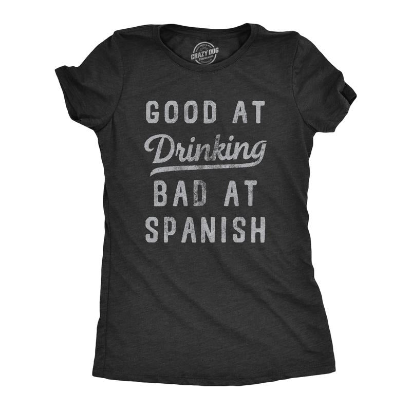 Womens Good At Drinking Bad At Spanish T Shirt Funny Sarcastic Alcohol Drink Joke Novelty Tee For Ladies Funny Womens T Shirts Cute Slimming Top Comfortable Soft Womenswear Funny Drinking Top Women's Black