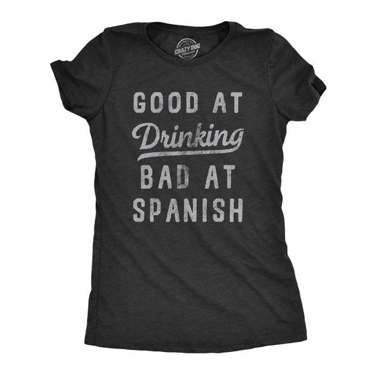 Womens Good At Drinking Bad At Spanish T Shirt Funny Sarcastic Alcohol Drink Joke Novelty Tee For Ladies Funny Womens T Shirts Cute Slimming Top Comfortable Soft Womenswear Funny Drinking Top Women's Black