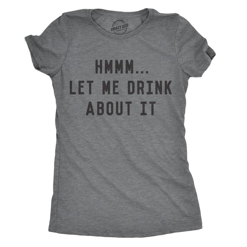 Womens Hmm Let Me Drink About It T Shirt Funny Sarcastic Mardi Gras Tee For Ladies Funny Womens T Shirts Cute Slimming Top Comfortable Soft Womenswear Sarcastic Tops for Women Funny Drinking Top Dark Grey