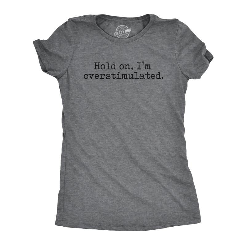 Womens Hold On Im Overstimulated T Shirt Funny Introverted Mental Health Joke Tee for Ladies Funny Womens T Shirts Cute Slimming Top Dark Grey