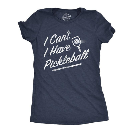 Womens I Cant I Have Pickleball T Shirt Funny Pickle Ball Players Joke Tee For Ladies Funny Womens T Shirts Cute Slimming Top Comfortable Soft Womenswear Funny Sarcastic T Shirt Women's Novelty T Navy - I