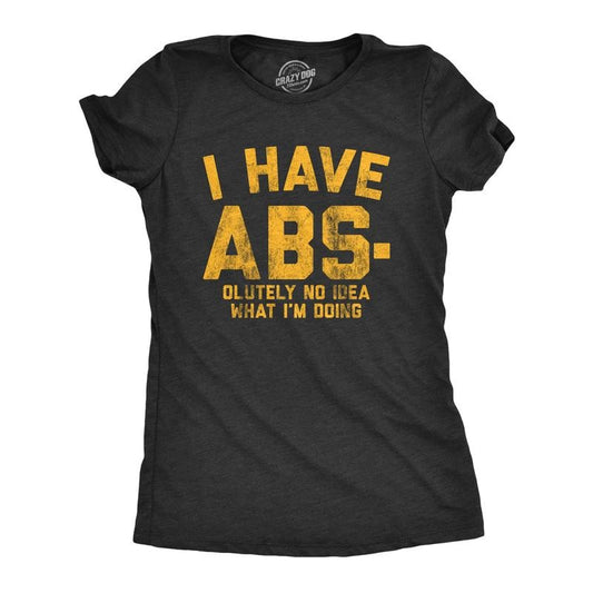 Womens I Have Abs-olutely No Idea What I'm Doing T Shirt Funny Workout Fitness Graphic Tee Funny Womens T Shirts Cute Slimming Top Comfortable Soft Womenswear Funny Fitness Top Women's Novelty Tees Black
