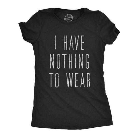 Womens I Have Nothing to Wear T Shirt Funny Sarcastic Novelty Graphic Tee Funny Womens T Shirts Cute Slimming Top Comfortable Soft Black