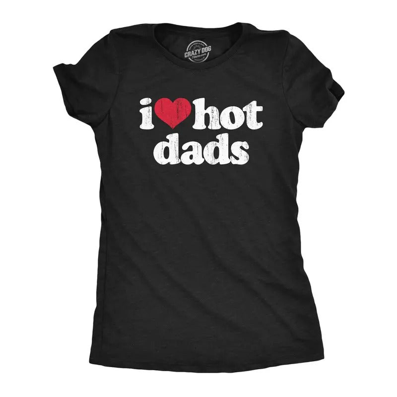Womens I Heart Hot Dads T Shirt Funny Sarcastic Flirting With Fathers Text Tee for Ladies Funny Womens T Shirts Cute...