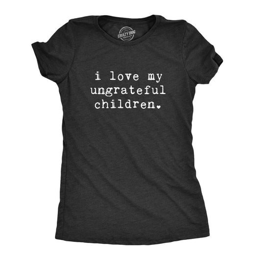 Womens I Love My Ungrateful Children T Shirt Funny Parenting Tee Funny Womens T Shirts Cute Slimming Top Comfortable Soft Womenswear Mother's Day Tops for Women Women's Novelty Tees Black