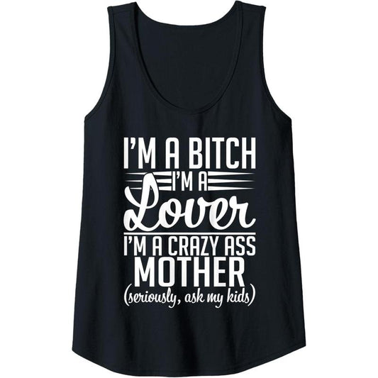 Womens I'm A Bitch I'm A Lover I'm A Crazy Ass Mother Funny Sassy Tank Top Made in USA