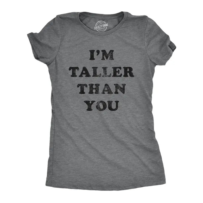 Womens I'm Taller Than You Tshirt Funny Height Graphic Novelty Tee Hoodie, Sweatshirt | WearSparks.com