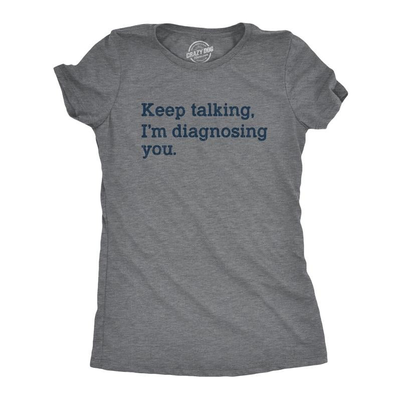 Womens Keep Talking I'm Diagnosing You T Shirt Funny Sarcastic Gossip Graphic Tee Funny Womens T Shirts Cute Slimming Top Comfortable Soft Womenswear Funny Sarcastic Top Women's Novelty Tees Dark Grey
