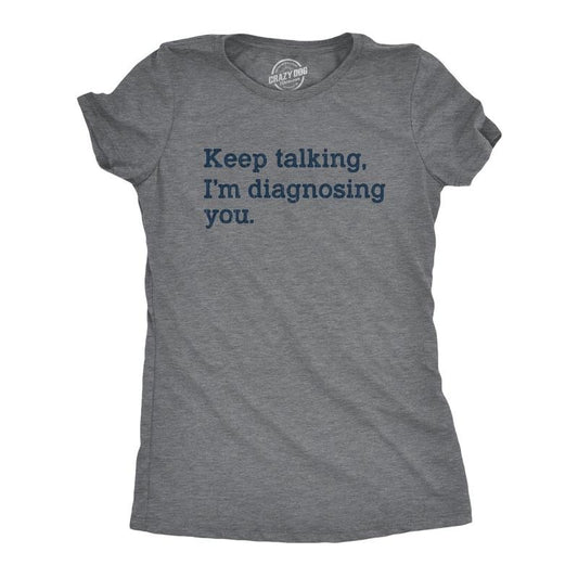 Womens Keep Talking I'm Diagnosing You T Shirt Funny Sarcastic Gossip Graphic Tee Funny Womens T Shirts Cute Slimming Top Comfortable Soft Womenswear Funny Sarcastic Top Women's Novelty Tees Dark Grey