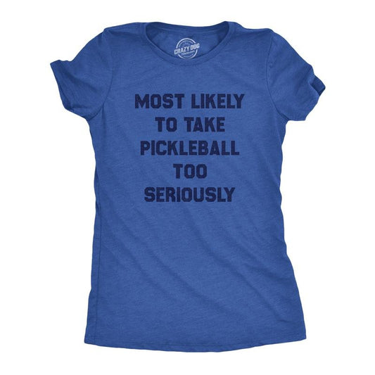Womens Most Likely to Take Pickleball Too Seriously Tee Shirt Funny Pickle Ball Lovers Tee for Ladies Funny Womens T Shirts Cute Slimming Top Comfortable Soft Womenswear Pickle Ball Tops for Women Royal -