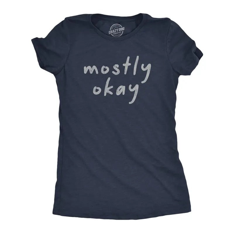 Womens Mostly Okay Tshirt Funny Sarcastic Bad Day Graphic Novelty Tee