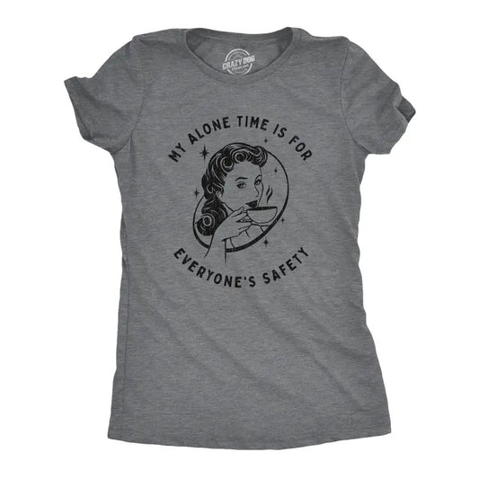 Womens My Alone Time Is for Everyones Safety Sarcastic T shirt Funny Novelty Tee Funny Womens T Shirts Cute Slimming Top Comfortable Dark Grey