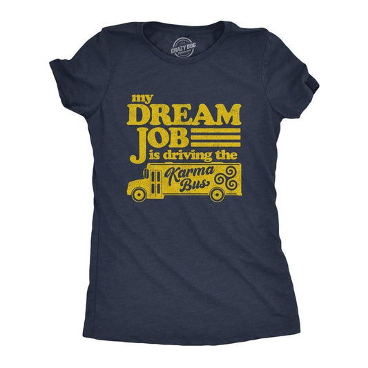 Womens My Dream Job Is Driving The Karma Bus T Shirt Funny Payback Graphic Novelty Tee Funny Womens T Shirts Cute Slimming Top Comfortable Soft Womenswear Funny Sarcastic Top Women's Novelty Tees Navy