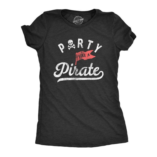 Womens Party Like A Pirate T Shirt Funny Partying Pirates Text Tee For Ladies Funny Womens T Shirts Cute Slimming Top Comfortable Soft Womenswear Funny Drinking Top Women's Novelty Tees Black