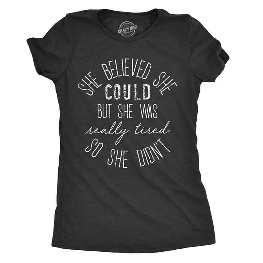 Womens She Believed She Could But She Was Really Tired Sarcastic T Shirt Funny Womens T Shirts Cute Slimming Top Comfortable Soft Womenswear Women's Novelty Tees Black