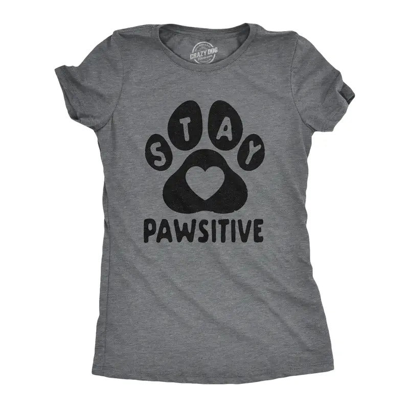 Womens Stay Pawsitive T Shirt Funny Pet Puppy Dog Lover Positive Novelty Tee Funny Womens T Shirts Cute Slimming Top Comfortable Soft Dark Grey