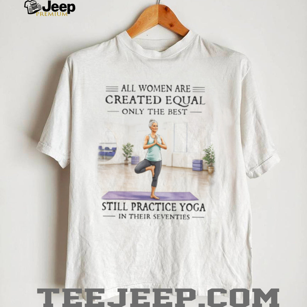 Women’s Yoga Life Best Women Still Practice Yoga In Their Seventies T shirt