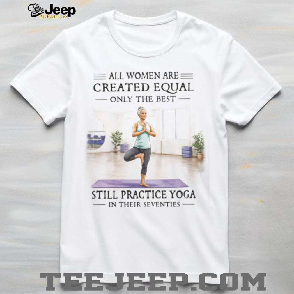 Women’s Yoga Life Best Women Still Practice Yoga In Their Seventies T shirt