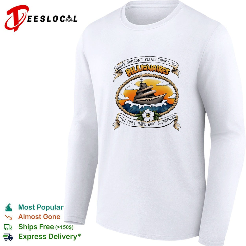 Won’t Someone Please Think of the Billionaires They Only Have 6000 Superyachts shirt