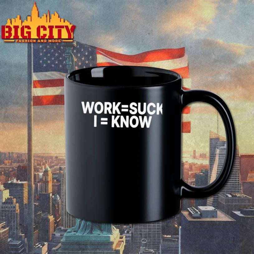 Work Suck I Know Shirt