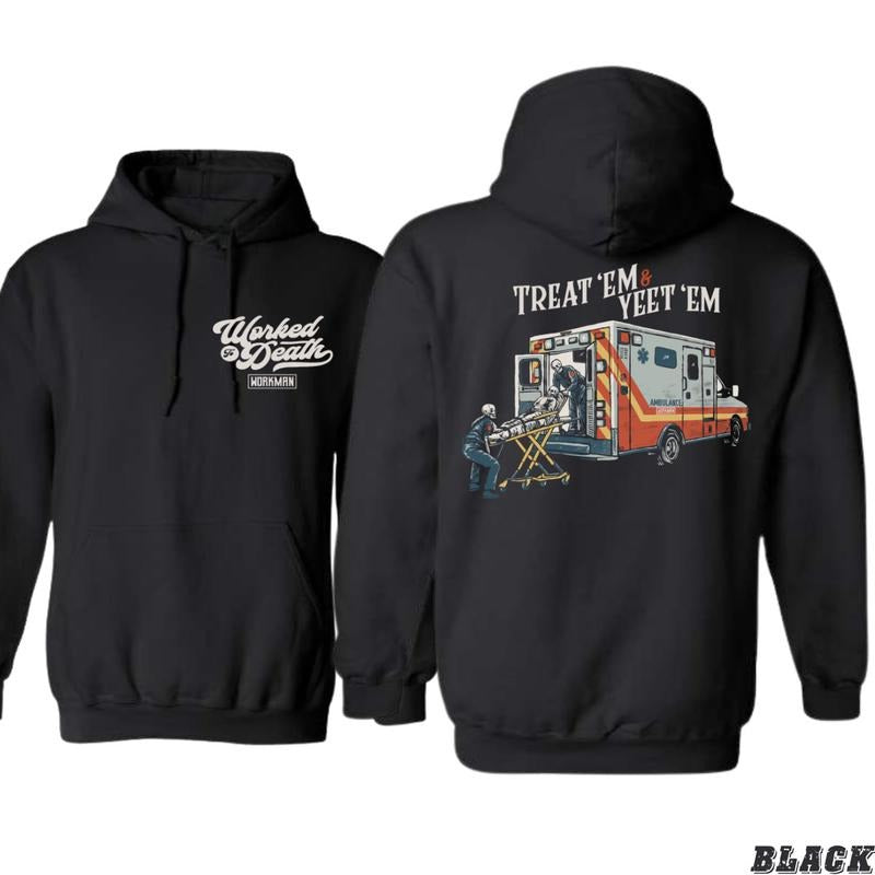Worked to Death Hoodie - Bold "Treat 'Em & Yeet 'Em" Ambulance Design for Emergency Responders, Durable and Comfy Unisex Hoodie Perfect for EMTs and Paramedics, Casual Wear for Healthcare Heroes Menswear Sweaters