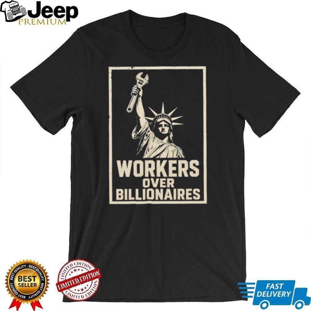 Workers Over Billionaires Statue of Liberty Pro Labor T Shirt Social Justice Union Strength T Shirt