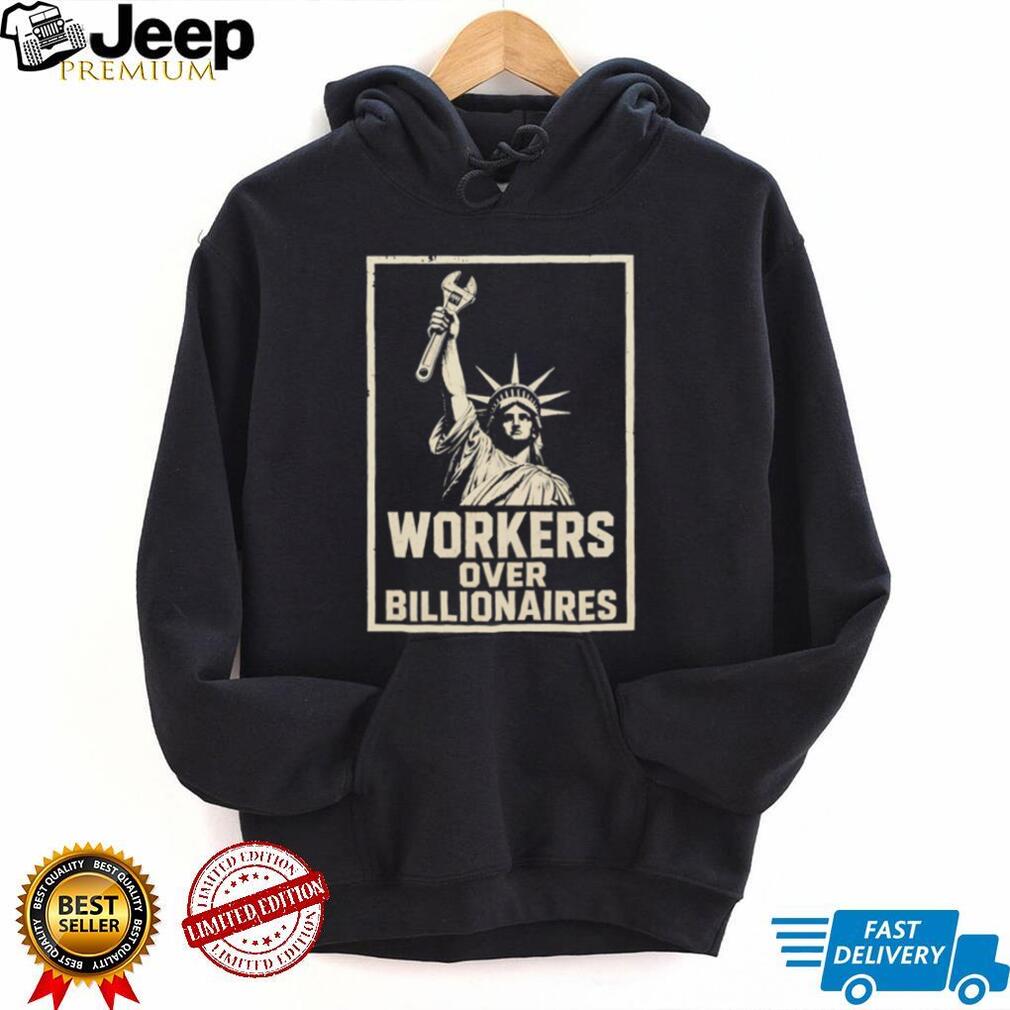 Workers Over Billionaires Statue of Liberty Pro Labor T Shirt Social Justice Union Strength T Shirt