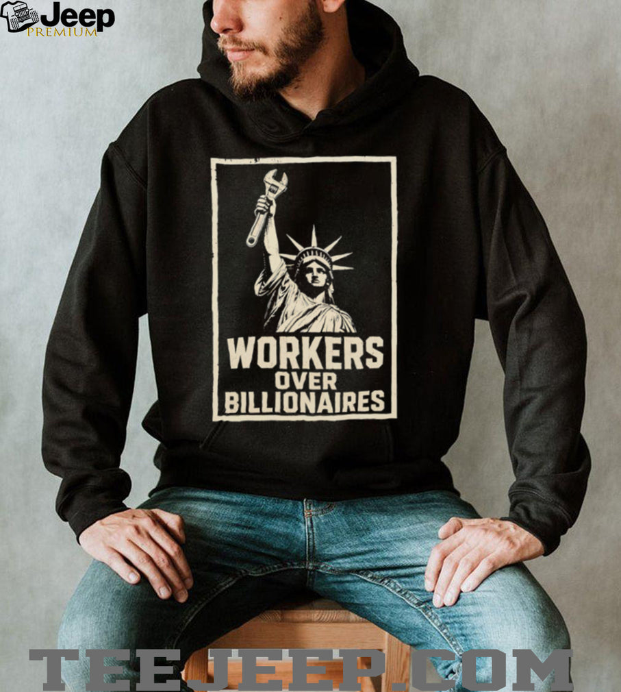 Workers Over Billionaires Statue of Liberty Pro Labor T Shirt Social Justice Union Strength T Shirt