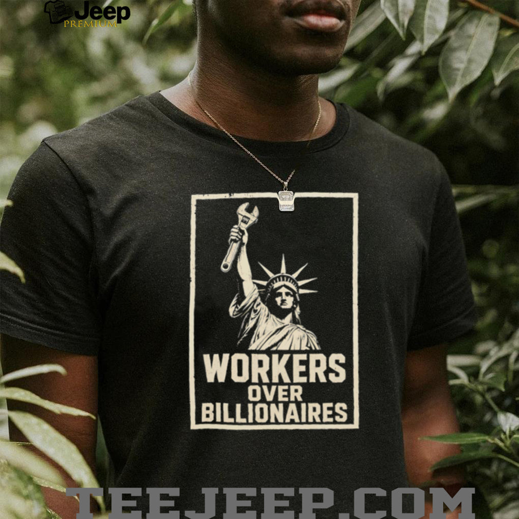 Workers Over Billionaires Statue of Liberty Pro Labor T Shirt Social Justice Union Strength T Shirt