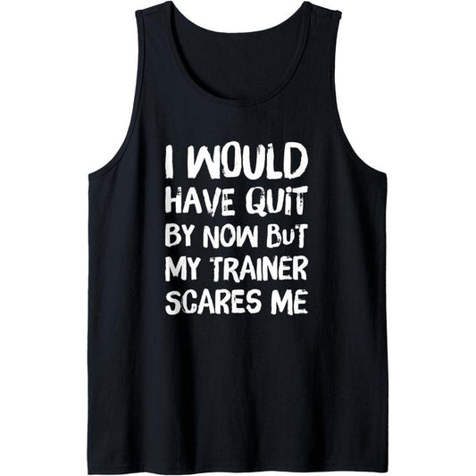 Would Have Quit But Trainer Scares Me Funny Workout Saying Tank Top Made in USAstyle{n002}2 T-Shirts, Hoodie, Sweatshirt